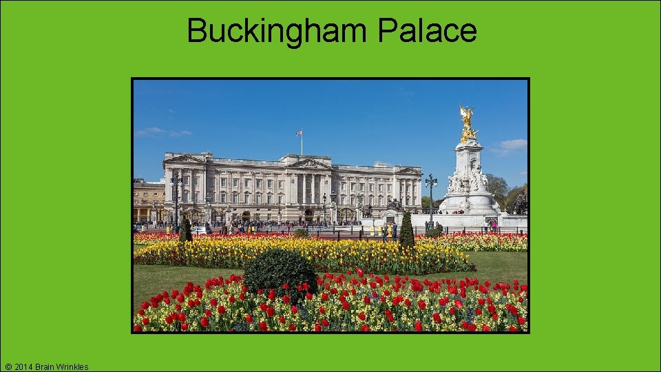 Buckingham Palace © 2014 Brain Wrinkles 