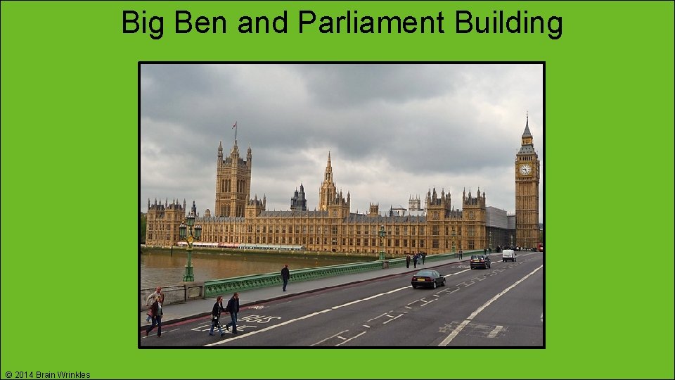 Big Ben and Parliament Building © 2014 Brain Wrinkles 