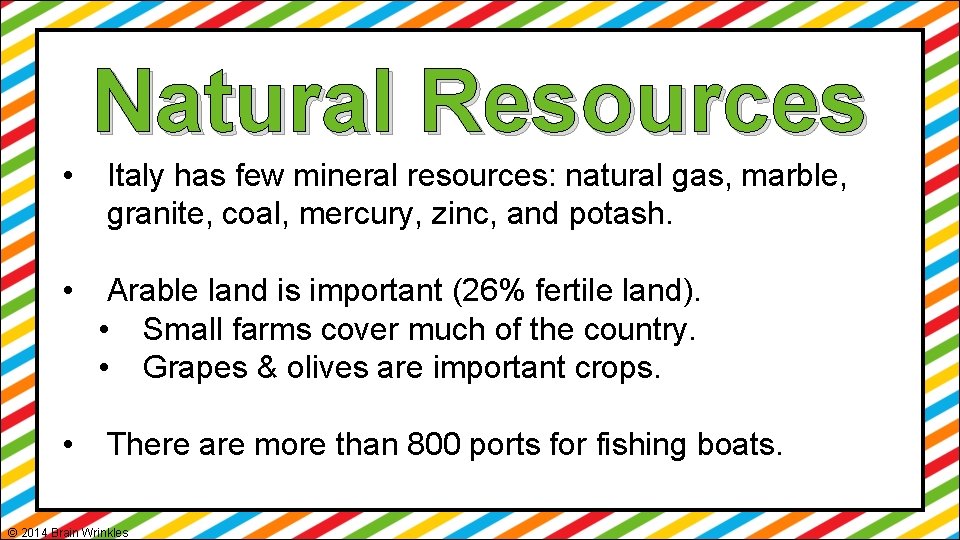 Natural Resources • Italy has few mineral resources: natural gas, marble, granite, coal, mercury,