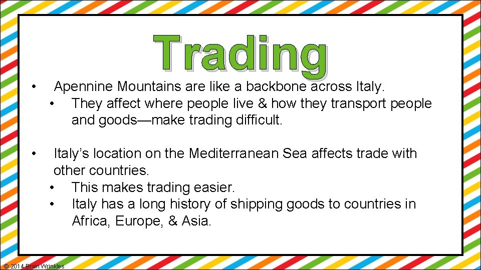 Trading • Apennine Mountains are like a backbone across Italy. • They affect where
