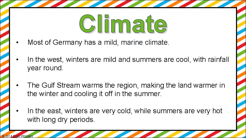 Climate • Most of Germany has a mild, marine climate. • In the west,