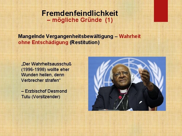 Fremdenfeindlichkeit – mögliche Gründe (1) „Der Wahrheitsausschuß (1996 -1998) wollte eher Wunden heilen, denn