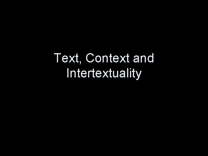 Text, Context and Intertextuality 