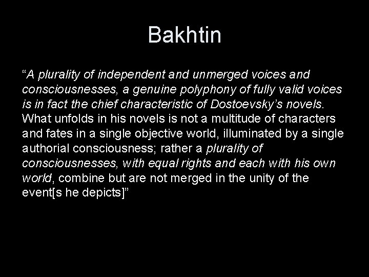 Bakhtin “A plurality of independent and unmerged voices and consciousnesses, a genuine polyphony of