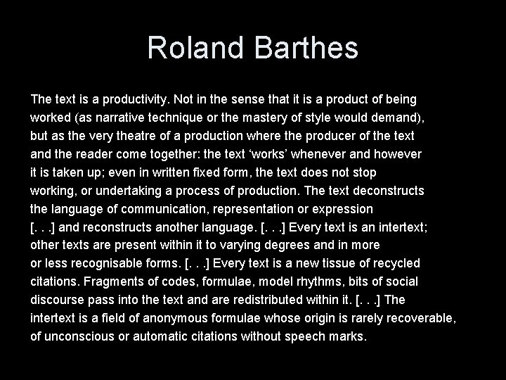 Roland Barthes The text is a productivity. Not in the sense that it is