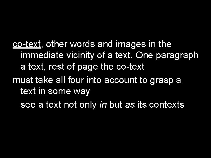 co-text, other words and images in the immediate vicinity of a text. One paragraph