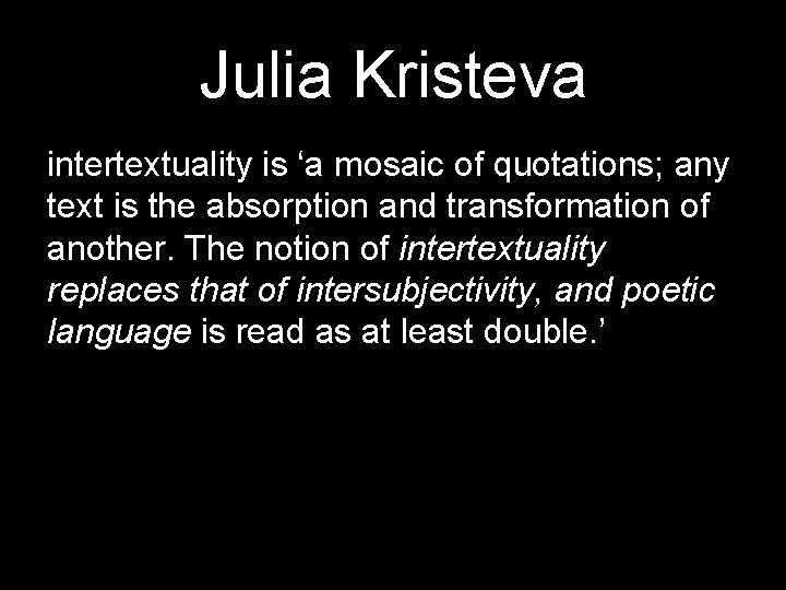 Julia Kristeva intertextuality is ‘a mosaic of quotations; any text is the absorption and
