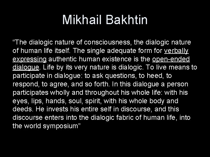 Mikhail Bakhtin “The dialogic nature of consciousness, the dialogic nature of human life itself.