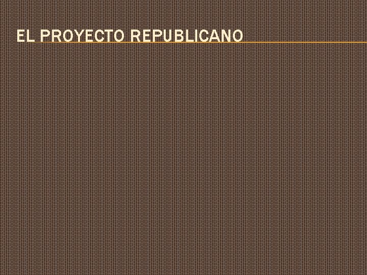 EL PROYECTO REPUBLICANO 