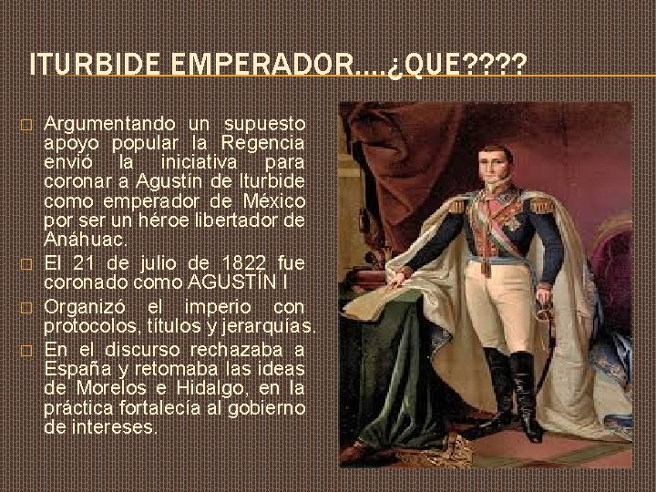 ITURBIDE EMPERADOR…. ¿QUE? ? � � Argumentando un supuesto apoyo popular la Regencia envió