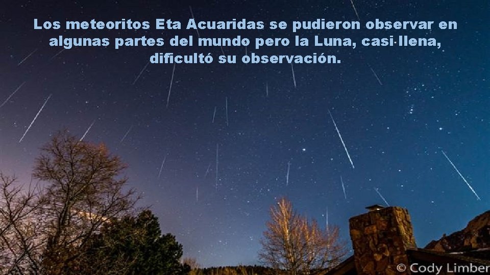 Los meteoritos Eta Acuaridas se pudieron observar en algunas partes del mundo pero la