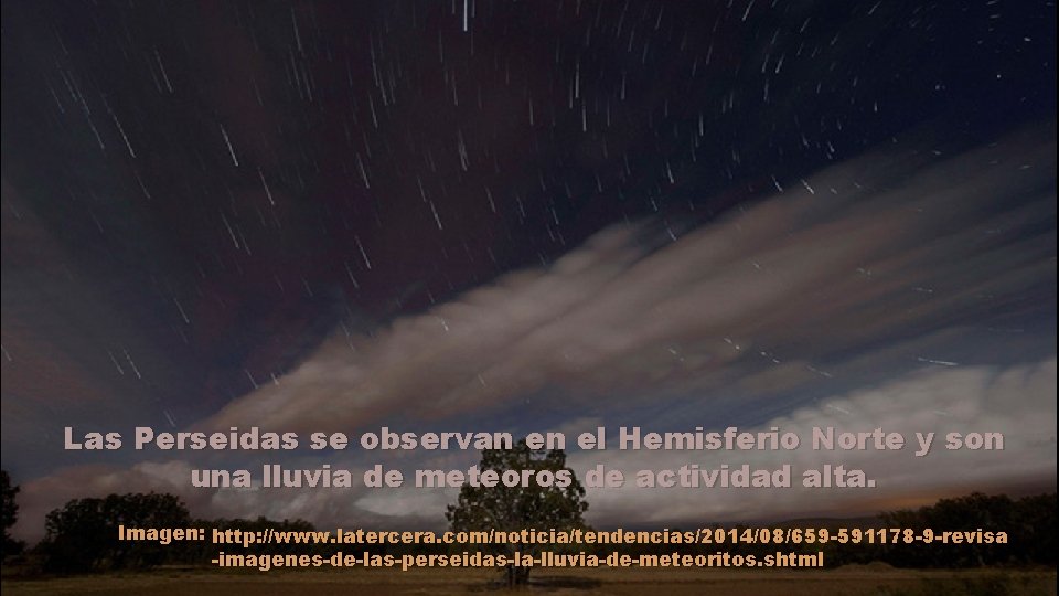 Las Perseidas se observan en el Hemisferio Norte y son una lluvia de meteoros