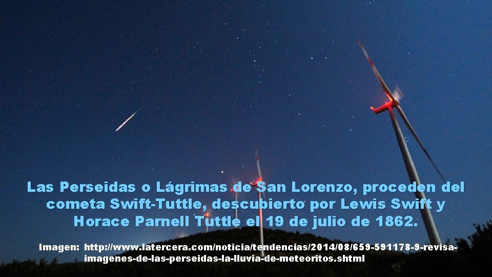 Las Perseidas o Lágrimas de San Lorenzo, proceden del cometa Swift-Tuttle, descubierto por Lewis