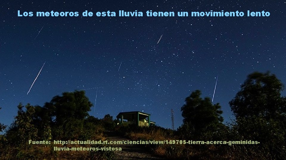 Los meteoros de esta lluvia tienen un movimiento lento Fuente: http: //actualidad. rt. com/ciencias/view/149705