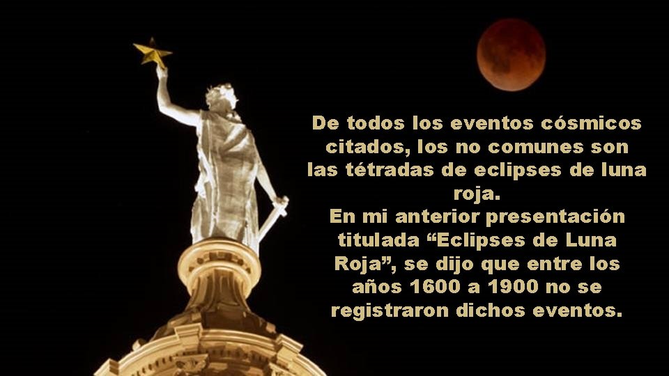 De todos los eventos cósmicos citados, los no comunes son las tétradas de eclipses