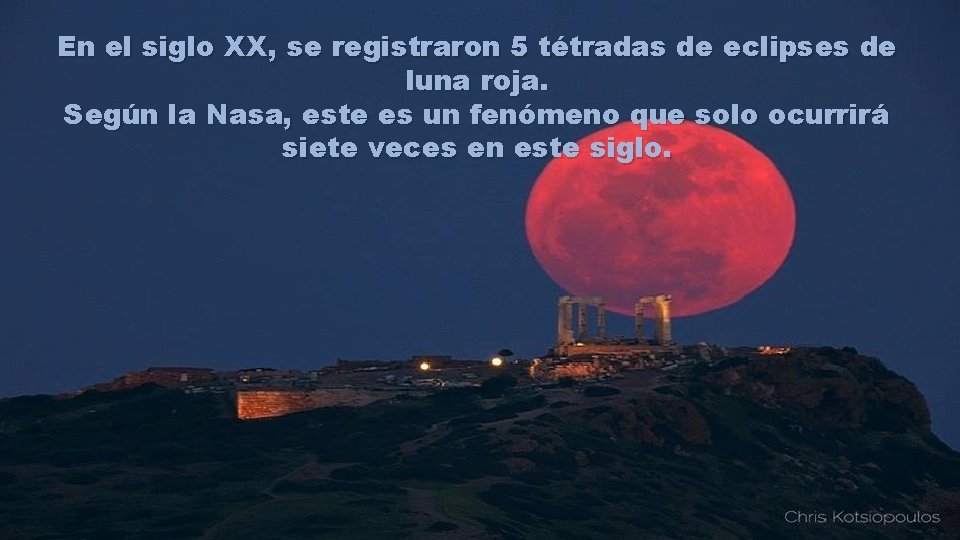 En el siglo XX, se registraron 5 tétradas de eclipses de luna roja. Según