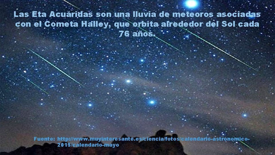 Las Eta Acuáridas son una lluvia de meteoros asociadas con el Cometa Halley, que