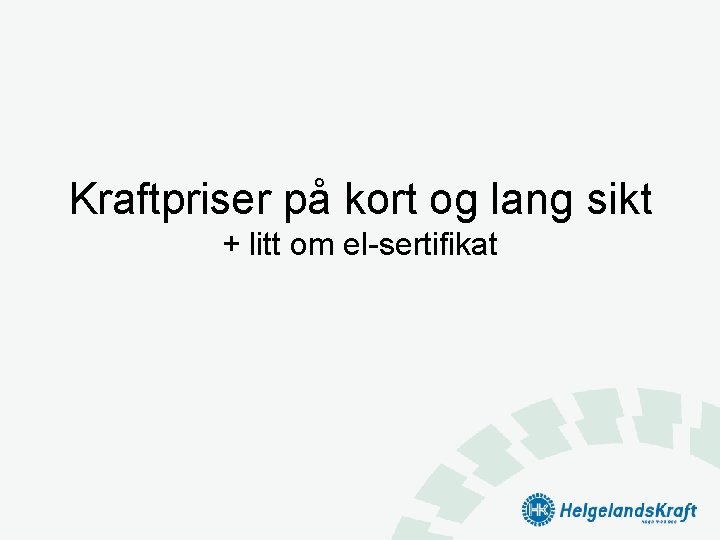 Kraftpriser på kort og lang sikt + litt om el-sertifikat 