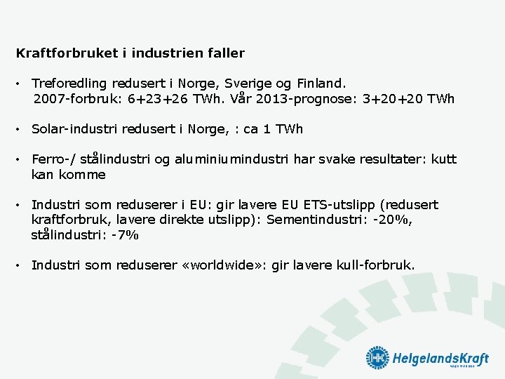 Kraftforbruket i industrien faller • Treforedling redusert i Norge, Sverige og Finland. 2007 -forbruk: