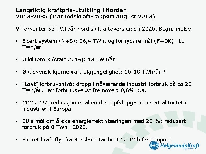 Langsiktig kraftpris-utvikling i Norden 2013 -2035 (Markedskraft-rapport august 2013) Vi forventer 53 TWh/år nordisk