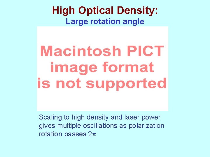 High Optical Density: Large rotation angle Scaling to high density and laser power gives