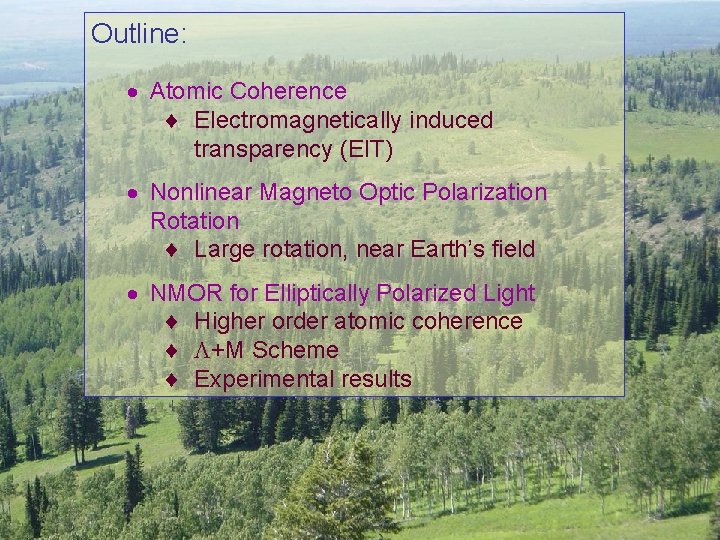 Outline: · Atomic Coherence ¨ Electromagnetically induced transparency (EIT) · Nonlinear Magneto Optic Polarization