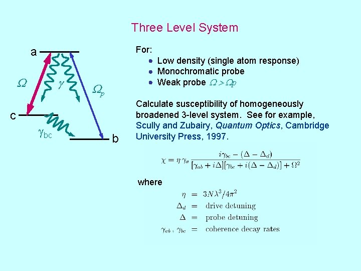 Three Level System For: Low density (single atom response) Monochromatic probe Weak probe W