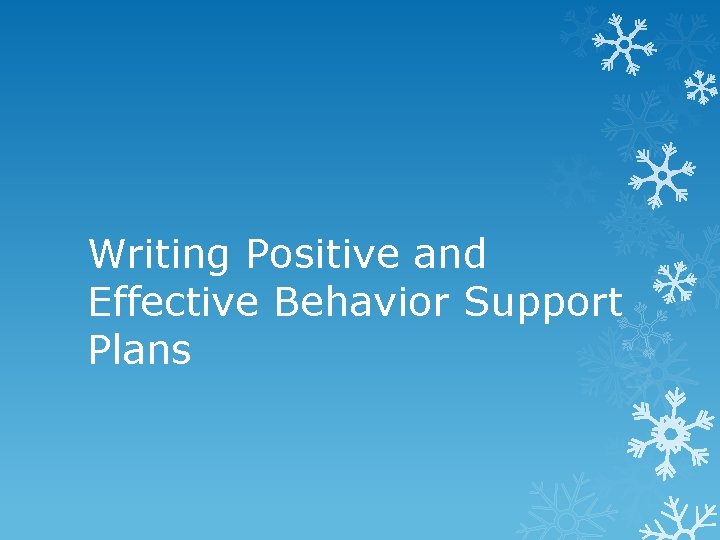 Writing Positive and Effective Behavior Support Plans Who