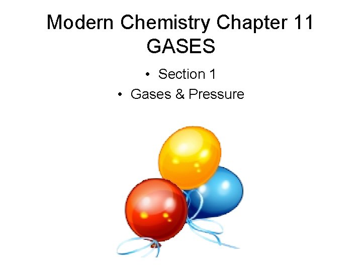 Modern Chemistry Chapter 11 GASES • Section 1 • Gases & Pressure 