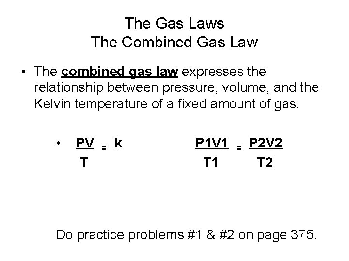 The Gas Laws The Combined Gas Law • The combined gas law expresses the