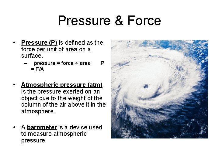 Pressure & Force • Pressure (P) is defined as the force per unit of