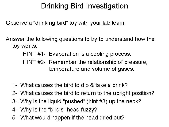 Drinking Bird Investigation Observe a “drinking bird” toy with your lab team. Answer the