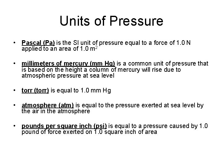 Units of Pressure • Pascal (Pa) is the SI unit of pressure equal to