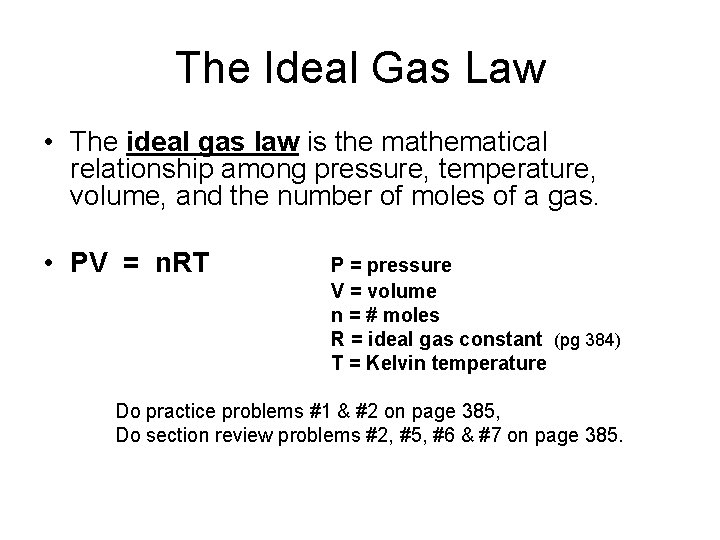 The Ideal Gas Law • The ideal gas law is the mathematical relationship among