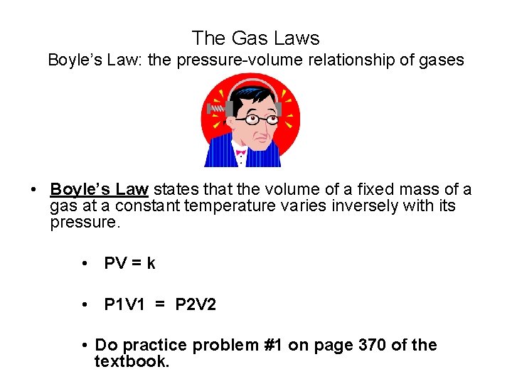 The Gas Laws Boyle’s Law: the pressure-volume relationship of gases • Boyle’s Law states