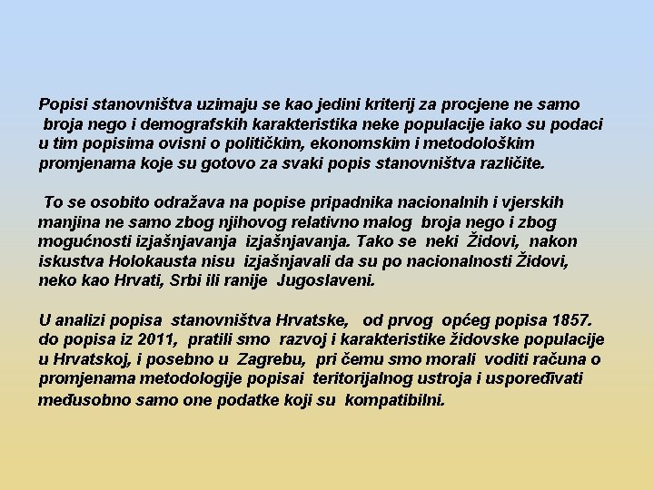 Popisi stanovništva uzimaju se kao jedini kriterij za procjene ne samo broja nego i
