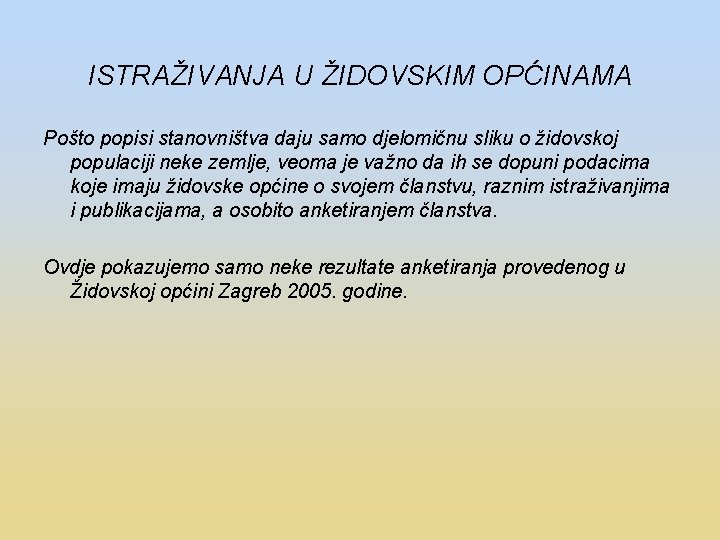ISTRAŽIVANJA U ŽIDOVSKIM OPĆINAMA Pošto popisi stanovništva daju samo djelomičnu sliku o židovskoj populaciji