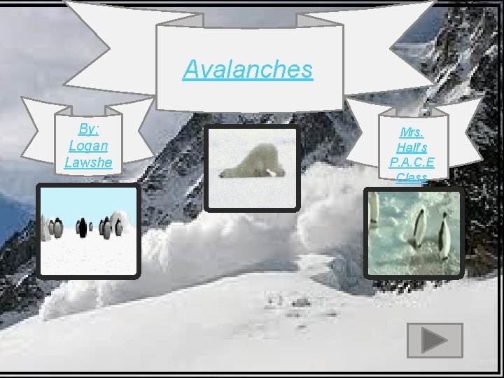 Avalanche Mrs. Halls PACE s Grade Class 5 Avalanches By: Logan Lawshe th By: