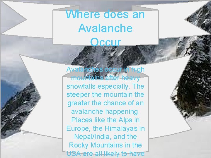 Where does an Avalanche Occur Avalanches occur in high mountains after heavy snowfalls especially.