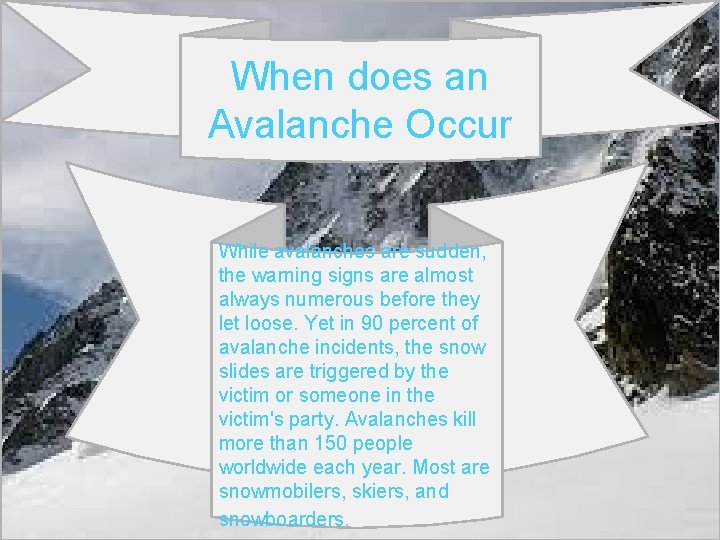 When does an Avalanche Occur While avalanches are sudden, the warning signs are almost