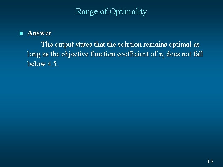 Range of Optimality n Answer The output states that the solution remains optimal as