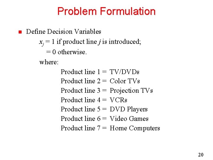 Problem Formulation n Define Decision Variables xj = 1 if product line j is