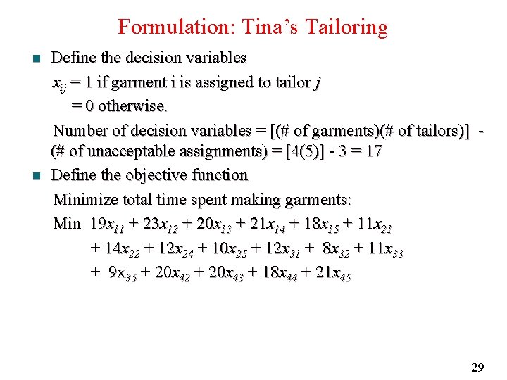 Formulation: Tina’s Tailoring n n Define the decision variables xij = 1 if garment