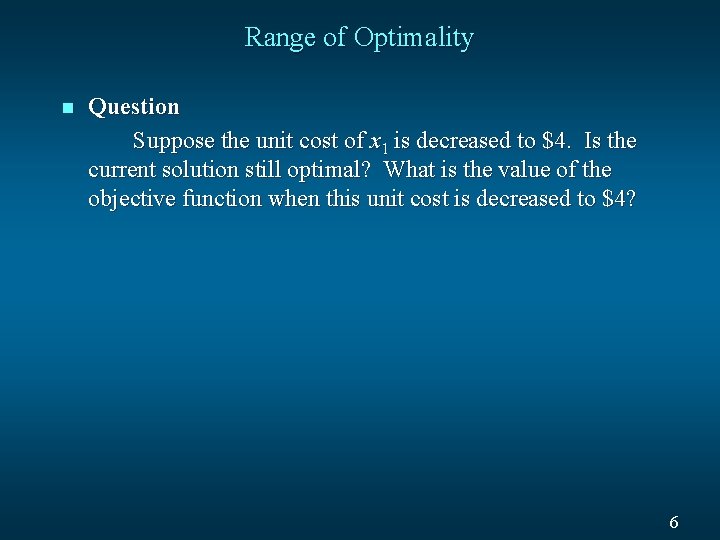 Range of Optimality n Question Suppose the unit cost of x 1 is decreased