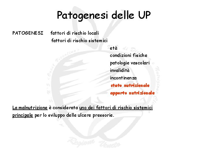 Patogenesi delle UP PATOGENESI fattori di rischio locali fattori di rischio sistemici età condizioni Patogenesi delle UP PATOGENESI fattori di rischio locali fattori di rischio sistemici età condizioni