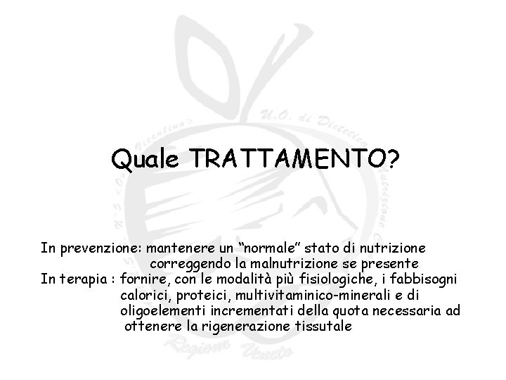 Quale TRATTAMENTO? In prevenzione: mantenere un “normale” stato di nutrizione correggendo la malnutrizione se Quale TRATTAMENTO? In prevenzione: mantenere un “normale” stato di nutrizione correggendo la malnutrizione se