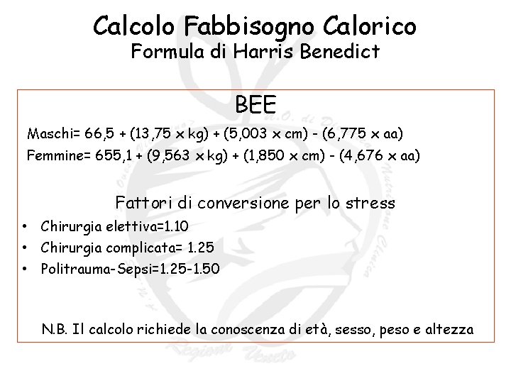 Calcolo Fabbisogno Calorico Formula di Harris Benedict BEE Maschi= 66, 5 + (13, 75 Calcolo Fabbisogno Calorico Formula di Harris Benedict BEE Maschi= 66, 5 + (13, 75