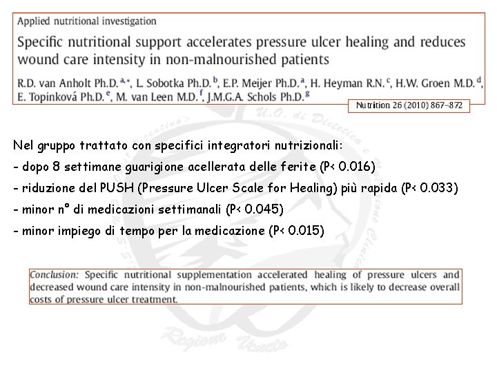 Nel gruppo trattato con specifici integratori nutrizionali: - dopo 8 settimane guarigione acellerata delle Nel gruppo trattato con specifici integratori nutrizionali: - dopo 8 settimane guarigione acellerata delle