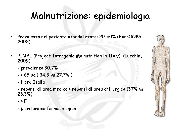Malnutrizione: epidemiologia • Prevalenza nel paziente ospedalizzato: 20 -50% (Euro. OOPS 2008) • PIMAI Malnutrizione: epidemiologia • Prevalenza nel paziente ospedalizzato: 20 -50% (Euro. OOPS 2008) • PIMAI