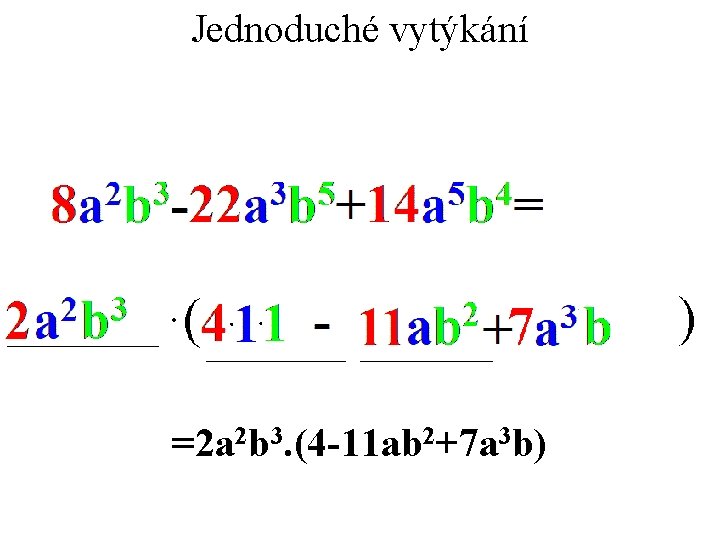 Jednoduché vytýkání =2 a 2 b 3. (4 -11 ab 2+7 a 3 b)